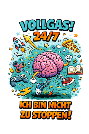 Vollgas 24/7 - Ich bin nicht zu stoppen!