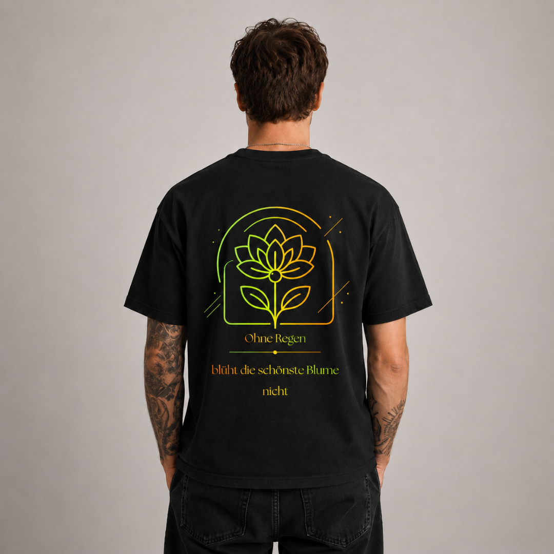 Ohne Regen blüht die schönste Blume nicht 2.0 Shirt