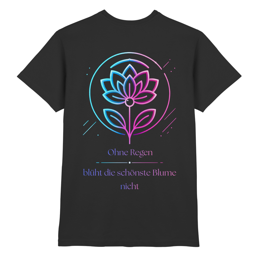 Ohne Regen blüht die schönste Blume nicht Shirt