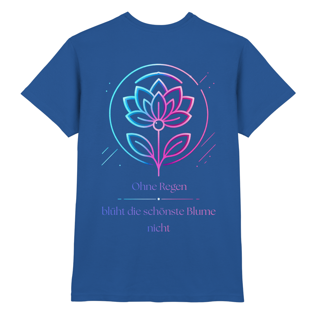 Ohne Regen blüht die schönste Blume nicht Shirt