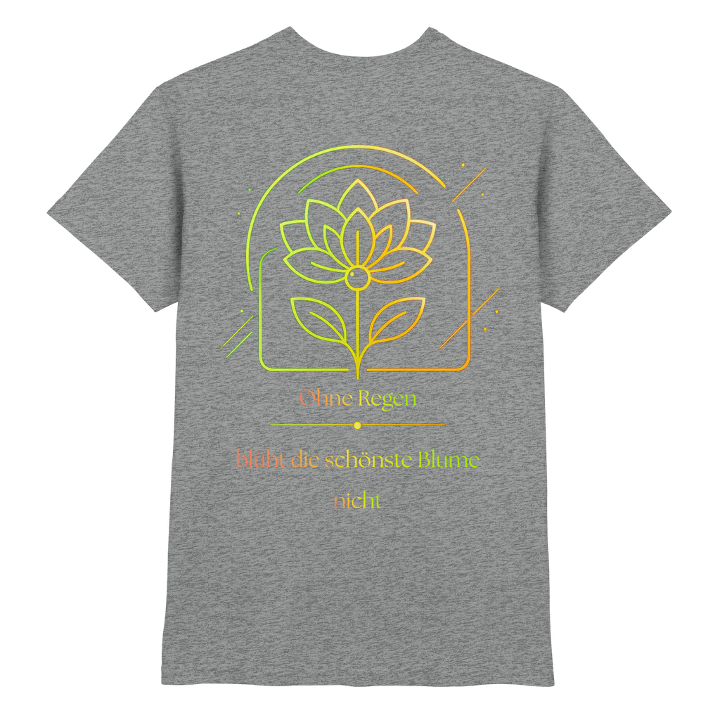 Ohne Regen blüht die schönste Blume nicht 2.0 Shirt