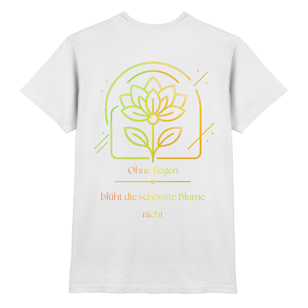 Ohne Regen blüht die schönste Blume nicht 2.0 Shirt